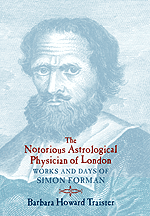 The Notorious Astrological Physician of London Works and Days of Simon Forman