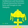 Architecture and Asceticism Cultural interaction between Syria and Georgia in Late Antiquity